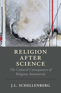 Religion After Science: The Cultural Consequences of Religious Immaturity