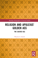 Religion and Apuleius' Golden Ass: The Sacred Ass