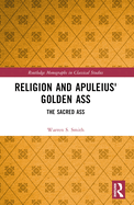 Religion and Apuleius' Golden Ass: The Sacred Ass