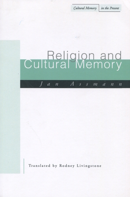 Religion and Cultural Memory: Ten Studies - Assmann, Jan, and Livingstone, Rodney (Translated by)