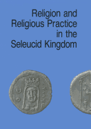 Religion and Religious Practice in the Seleucid Kingdom