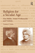 Religion for a Secular Age: Max Muller, Swami Vivekananda and Vedanta