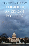 Religion in American Politics: A Short History