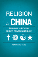 Religion in China: Survival and Revival Under Communist Rule