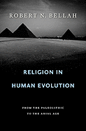 Religion in Human Evolution: From the Paleolithic to the Axial Age