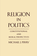 Religion in Politics: Constitutional and Moral Perspectives