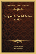 Religion in Social Action (1913)
