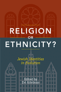 Religion or Ethnicity?: Jewish Identities in Evolution