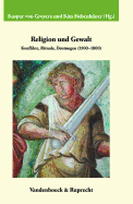 Religion und Gewalt: Konflikte, Rituale, Deutungen (1500--1800)