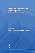 Religious Actors in the Public Sphere: Means, Objectives, and Effects