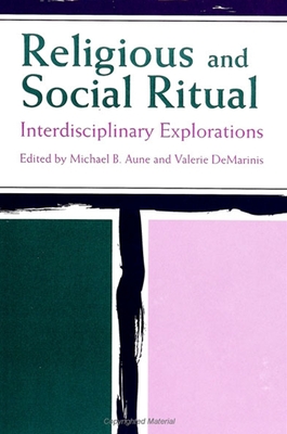 Religious and Social Ritual: Interdisciplinary Explorations - Aune, Michael B (Editor), and DeMarinis, Valerie (Editor)