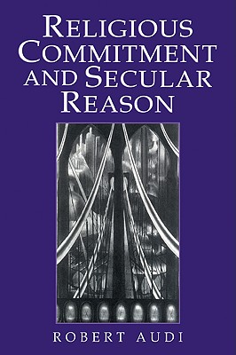 Religious Commitment and Secular Reason - Audi, Robert