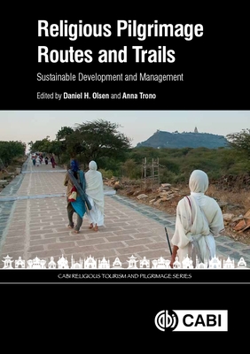 Religious Pilgrimage Routes and Trails: Sustainable Development and Management - Olsen, Daniel H, Dr. (Contributions by), and Trono, Anna (Contributions by), and Afferni, Raffaella (Contributions by)