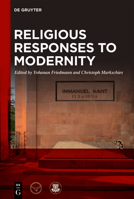 Religious Responses to Modernity - Friedmann, Yohanan (Editor), and Markschies, Christoph (Editor)