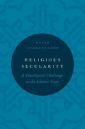 Religious Secularity: A Theological Challenge to the Islamic State