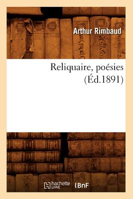 Reliquaire, Po?sies (?d.1891) - Rimbaud, Arthur