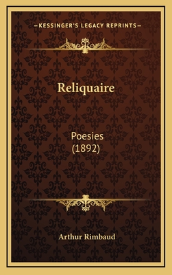 Reliquaire: Poesies (1892) - Rimbaud, Arthur