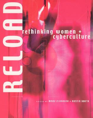 Reload: Rethinking Women + Cyberculture - Booth, Austin (Editor), and Flanagan, Mary (Editor)