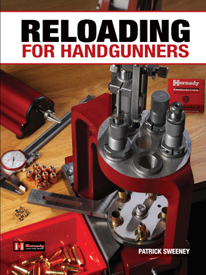 Reloading for Handgunners - Sweeney, Patrick