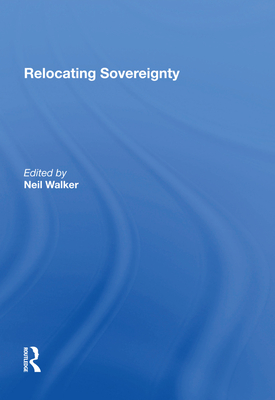 Relocating Sovereignty - Walker, Neil (Editor)
