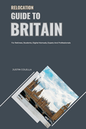 Relocation Guide to Britain: For Retirees, Students, Digital Nomads, Expats and Professionals