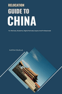 Relocation Guide to China: For Retirees, Students, Digital Nomads, Expats and Professionals