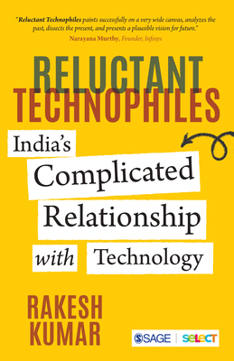 Reluctant Technophiles: India's Complicated Relationship with Technology - Kumar, Rakesh