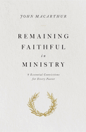Remaining Faithful in Ministry: 9 Essential Convictions for Every Pastor