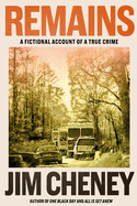 Remains: A Fictional Account of a True Crime