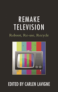Remake Television: Reboot, Re-use, Recycle