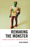 Remaking the Monster: Transmedia Adaptations of Frankenstein's Creature