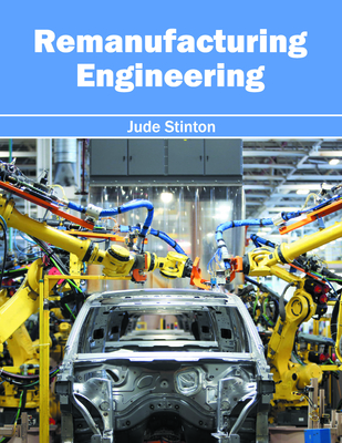 Remanufacturing Engineering - Stinton, Jude (Editor)