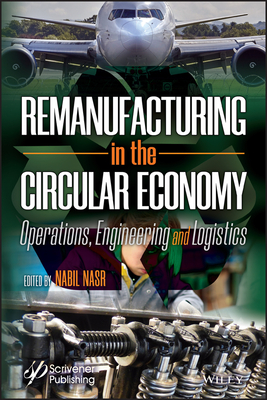 Remanufacturing in the Circular Economy: Operations, Engineering and Logistics - Nasr, Nabil (Editor)