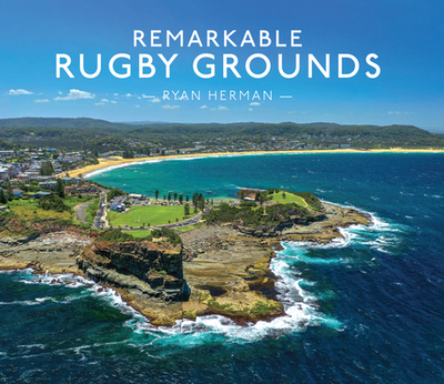Remarkable Rugby Grounds - Herman, Ryan