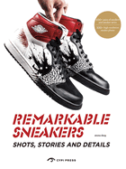 Remarkable Sneakers: Shots, Stories and Details