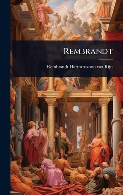 Rembrandt - Harmenszoon Van Rijn, Rembrandt
