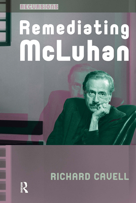 Remediating McLuhan - Cavell, Richard
