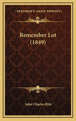 Remember Lot (1849) - Ryle, John Charles, BP.