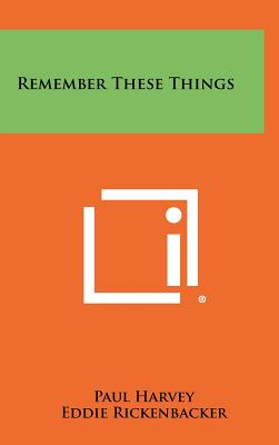 Remember These Things - Harvey, Paul, and Rickenbacker, Eddie (Introduction by), and Pratt, John M