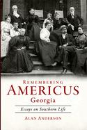 Remembering Americus, Georgia: Essays on Southern Life