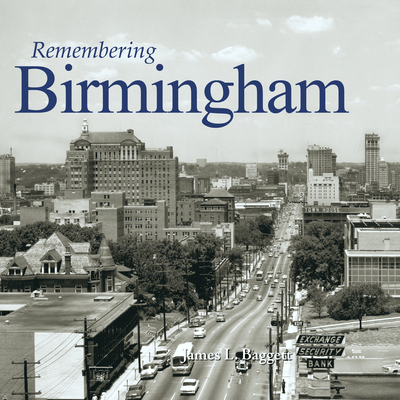 Remembering Birmingham - Baggett, James L (Text by)