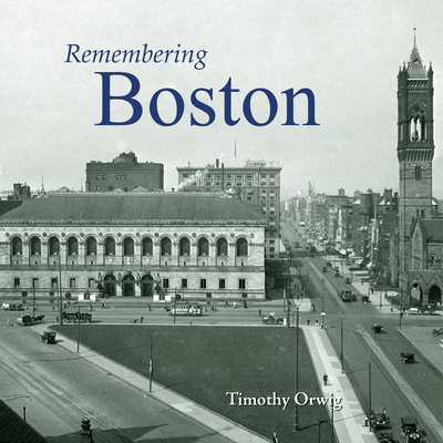 Remembering Boston - Orwig, Timothy (Text by)