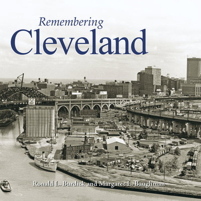 Remembering Cleveland - Burdick, Ronald L (Text by), and Baughman, Margaret L (Text by)