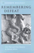 Remembering Defeat: Civil War and Civic Memory in Ancient Athens