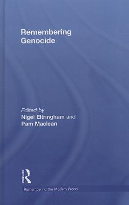 Remembering Genocide - Eltringham, Nigel (Editor), and Maclean, Pam (Editor)