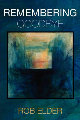 Remembering Goodbye - Elder, Rob