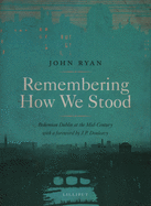 Remembering How We Stood: Bohemian Dublin at the Mid-Century