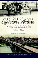 Remembering Lewiston-Auburn on the Mighty Androscoggin: River Views