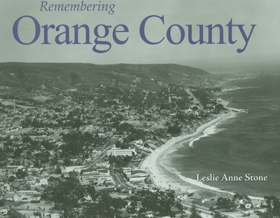 Remembering Orange County - Stone, Leslie Anne (Text by)