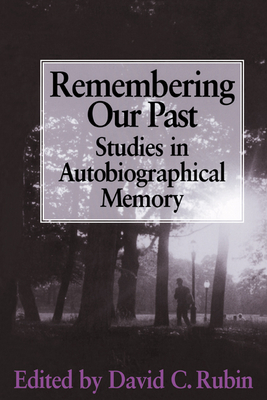 Remembering Our Past: Studies in Autobiographical Memory - Rubin, David C (Editor), and David C, Rubin (Editor)